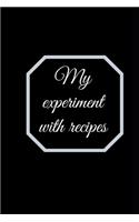 My experiment with recipes. A blank recipe journal to write in. Perfect gift for women, men, mom.: Food cookbook design
