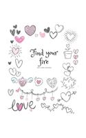Find your fire - Express Your Love: I Love You Journal for Women, Girlfriend and Lover - Good Way to Track Goals, Resolutions and Habits, Monthly and Weekly Planner, Meeting Tracker, G