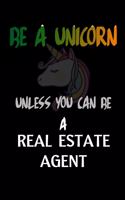 Be A Unicorn Unless You Can Be A Real Estate Agent