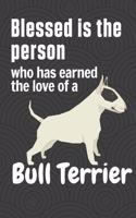 Blessed is the person who has earned the love of a Bull Terrier: For Bull Terrier Dog Fans