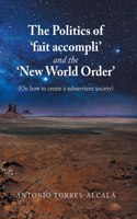 Politics of 'Fait Accompli' and the 'New World Order'