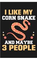 I Like My Corn Snake and Maybe 3 People: Funny Lined Journal Notebook for Corn Snakes Owner, Snake Breeders, Pet Snake Lovers, Gifts for Snake Lovers