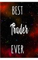 Best Trader Ever: The perfect gift for the professional in your life - Funny 119 page lined journal!