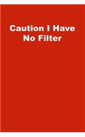 Caution I Have No Filter: Lined Notebook, Red cover
