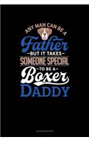 Any Man Can Be A Father But It Takes Someone Special To Be A Boxer Daddy: Address Book(1028 Address Book)