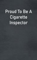 Proud To Be A Cigarette Inspector