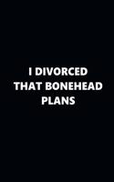 2020 Weekly Plans Funny Theme Divorced Bonehead Plans Black White 388 Pages: 2020 Planners Calendars Organizers Datebooks Appointment Books Agendas