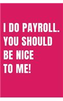 I Do Payroll. You Should Be Nice To Me!