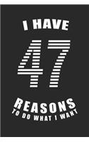 I Have 47 Reasons to Do What I Want Birthday Celebration Gift 47 Birth Anniversary