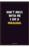 Don't Mess With Me, I Am A Paralegal: Career Motivational Quotes 6x9 120 Pages Blank Lined Notebook Journal