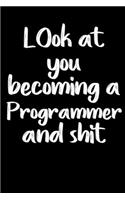 Look at you becoming a Programmer and shit notebook gifts: Funny Programmer Lined Notebook / Programmer Journal Gift, 120 Pages, 6x9, Soft Cover, glossy Finish