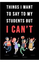 Things I Want To Say To My Students But I Can't