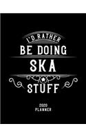 I'd Rather Be Doing Ska Stuff 2020 Planner: Ska Fan 2020 Planner, Funny Design, 2020 Planner for Ska Lover, Christmas Gift for Ska Lover