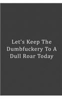Let's Keep The Dumbfuckery To A Dull Roar Today