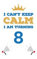 I Can't Keep Calm I Am Turning 8: Notebook - Best gift for Birthday