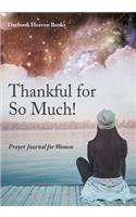 Thankful for so much! Prayer Journal for Women