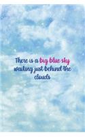 There Is A Big Blue Sky Waiting Just Behind The Clouds