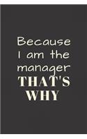 Because I am the manager THAT'S WHY