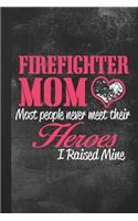 Firefighter Mom Most People Never Meet Their Heroes I Raised Mine