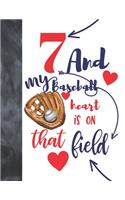 7 And My Baseball Heart Is On That Field: College Ruled Composition Writing School Notebook To Take Classroom Teachers Notes - Baseball Players Notepad For Boys And Girls