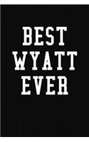 Best Wyatt Ever: Personalized First Name Journal Notebook