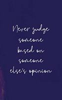 Never Judge Someone Based On Someone Else's Opinion