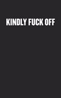 Kindly Fuck Off: Black Blank Lined Sarcastic Coworker Journal - Funny Gift Friend Notebook