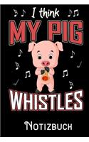 I Think my Pig whistles - Notizbuch