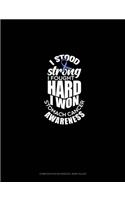 I Stood Strong I Fought Hard I Won - Stomach Cancer Awareness