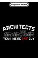 Composition Notebook: Architects Yeah We're That Guy Journal/Notebook Blank Lined Ruled 6x9 100 Pages