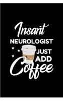 Insant Neurologist Just Add Coffee: Funny Notebook for Neurologist - Funny Christmas Gift Idea for Neurologist - Neurologist Journal - 100 pages 6x9 inches