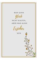 Man kann Glück nicht kaufen, aber man kann Erzieher sein