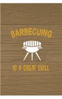 Barbecuing Is A Great Skill: Notebook Journal Composition Blank Lined Diary Notepad 120 Pages Paperback Brown Wood Texture BBQ