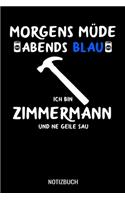Morgens müde abends blau ich bin Zimmermann und ne geile Sau