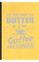 Yes I Put Butter in My Coffee Ketonian