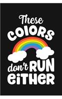 These Colors Dont Run Either: LGBT Pride Lined Notebook, Journal, Organizer, Diary, Composition Notebook, Gifts for LGBT Community and Supporters