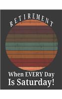 Retirement When Every Day Is Saturday