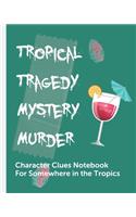 Tropical Tragedy Mystery Murder Character Clues Notebook For Somewhere In The Tropics