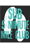 Sub 5 Minute Mile Club: Running Runner Sprinter Race Composition Notebook 100 Wide Ruled Pages Journal Diary