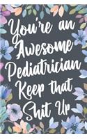 You're An Awesome Pediatrician Keep That Shit Up