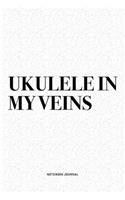 Ukulele In My Veins: A 6x9 Inch Diary Notebook Journal With A Bold Text Font Slogan On A Matte Cover and 120 Blank Lined Pages Makes A Great Alternative To A Card