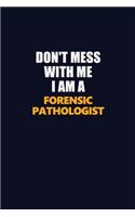 Don't Mess With Me I Am A Forensic pathologist: Career journal, notebook and writing journal for encouraging men, women and kids. A framework for building your career.