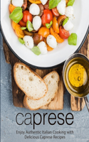 Caprese: Enjoy Authentic Italian Cooking with Delicious Caprese Recipes