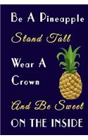 Be A Pineapple Stand Tall Wear A Crown And Be Sweet On The Inside