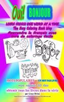 Oui BONJOUR FRANCE LEARN FRENCH ONE WORD AT A TIME The Easy Coloring Book Way MOTS POPULAIRES UN MOT PAR LIVRE: Get All the Books in the Series Cut out, Hang, Decorate, Use as Reminders, Gift, and Collect by Artist Grace Divine (For Fun & Entertainme