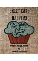 Sheet Cake Happens Dessert Recipe Journal By Snarkalicious Press