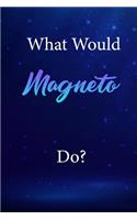 What Would Magneto Do?