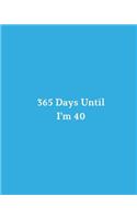 365 Days Until I'm 40: Blank Pages Planner, Lined Notebook, Journal, Diary, Page a Day (365 Pages), Birthday Gift Idea, Book Size 8"x10"