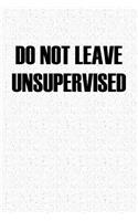 Do Not Leave Unsupervised