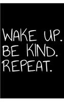 Wake Up Be Kind Repeat